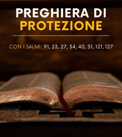 Preghiera di Protezione con i Salmi: 91, 23, 27, 34, 40, 51, 121, 127 Benedizione per la Famiglia