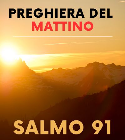 POTENTE PREGHIERA DEL SALMO 91 | PREGHIERA DEL MATTINO | INIZIA LA GIORNATA CON DIO