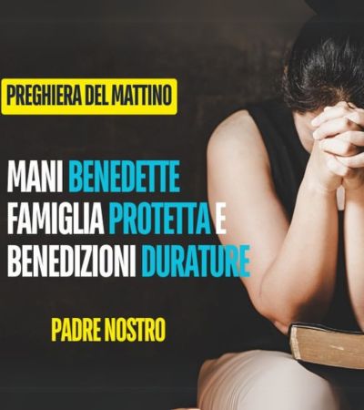 PREGHIERA PADRE NOSTRO - BENEDEZIONI E PROTEZIONE