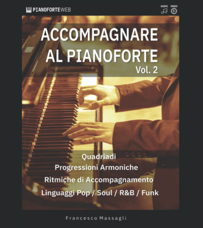 Accompagnare al Pianoforte Vol.2: Impara accordi e ritmiche di accompagnamento nei linguaggi Pop/Soul/R&B/Funk (con Basi Audio & Video Lezione inclusi)